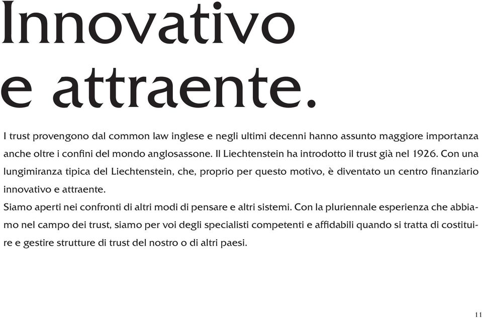 Il Liechtenstein ha introdotto il trust già nel 1926.