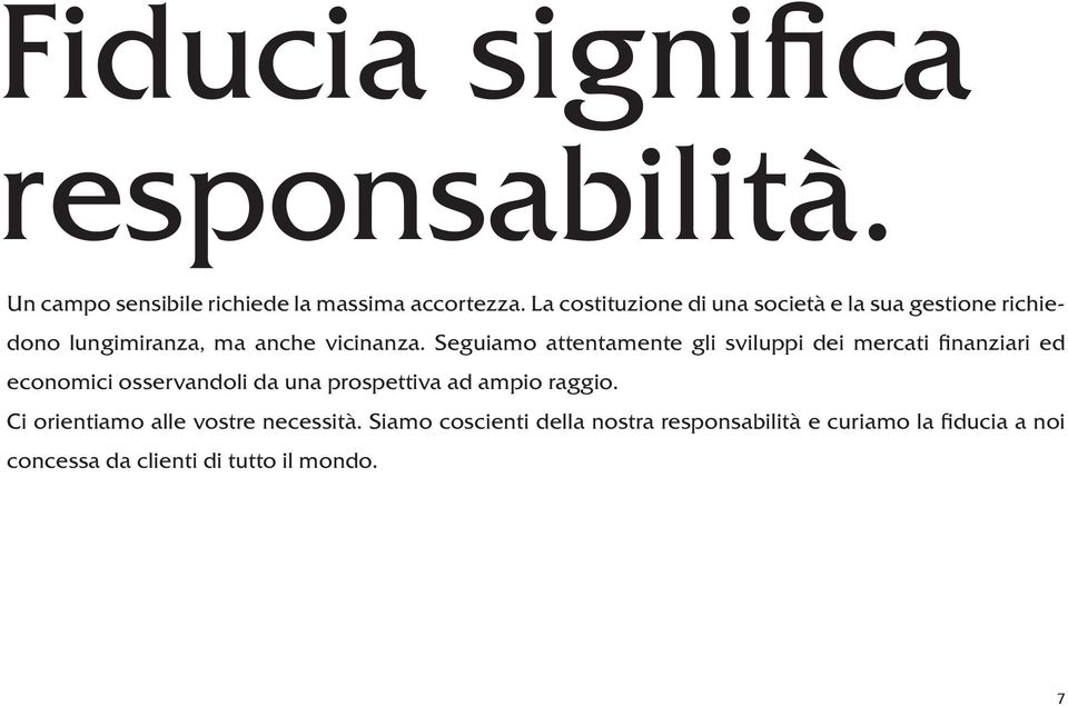 Seguiamo attentamente gli sviluppi dei mercati finanziari ed economici osservandoli da una prospettiva ad ampio