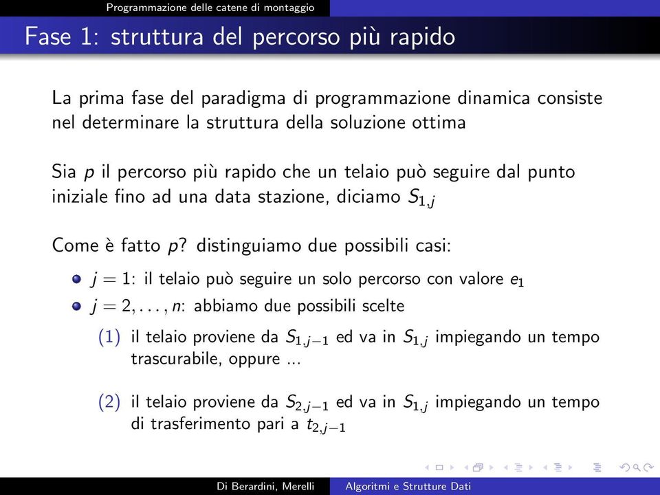 distinguiamo due possibili casi: j = 1: il telaio può seguire un solo percorso con valore e 1 j = 2,.