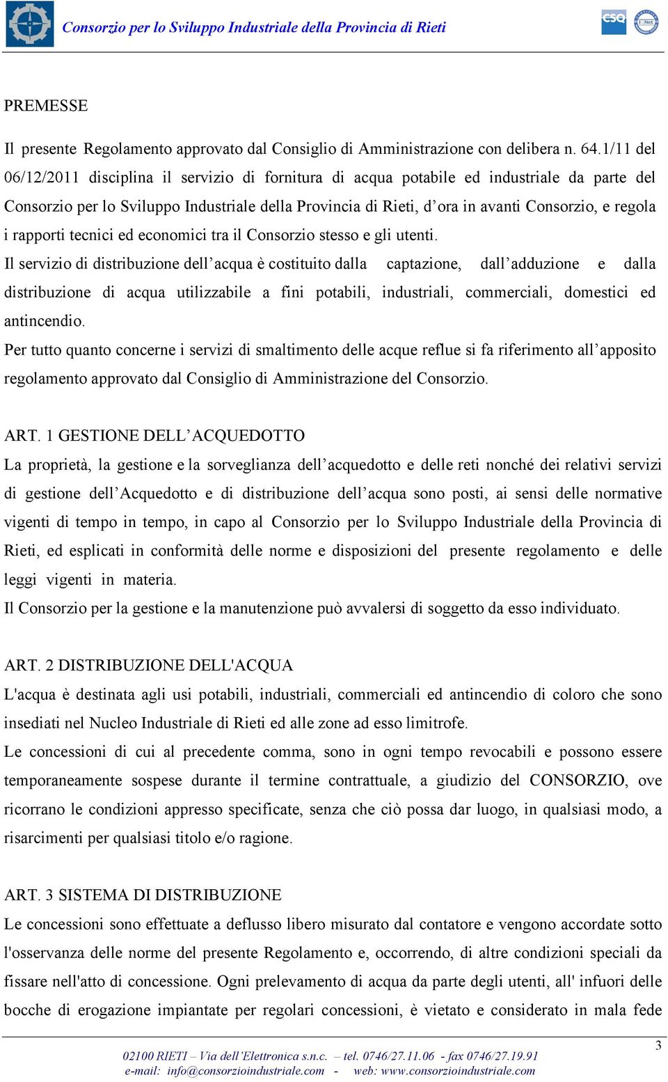 regola i rapporti tecnici ed economici tra il Consorzio stesso e gli utenti.