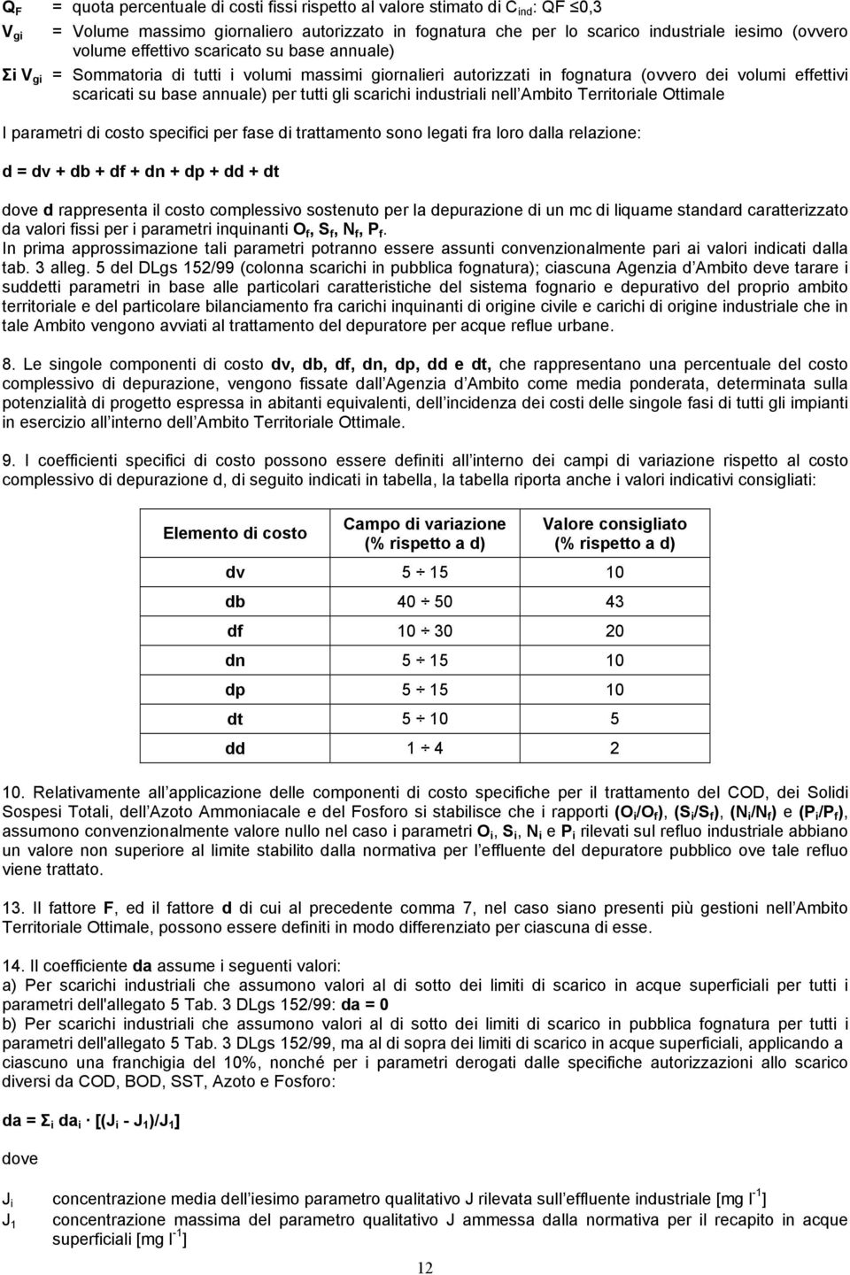 industriali nell Ambito Territoriale Ottimale I parametri di costo specifici per fase di trattamento sono legati fra loro dalla relazione: d = dv + db + df + dn + dp + dd + dt dove d rappresenta il