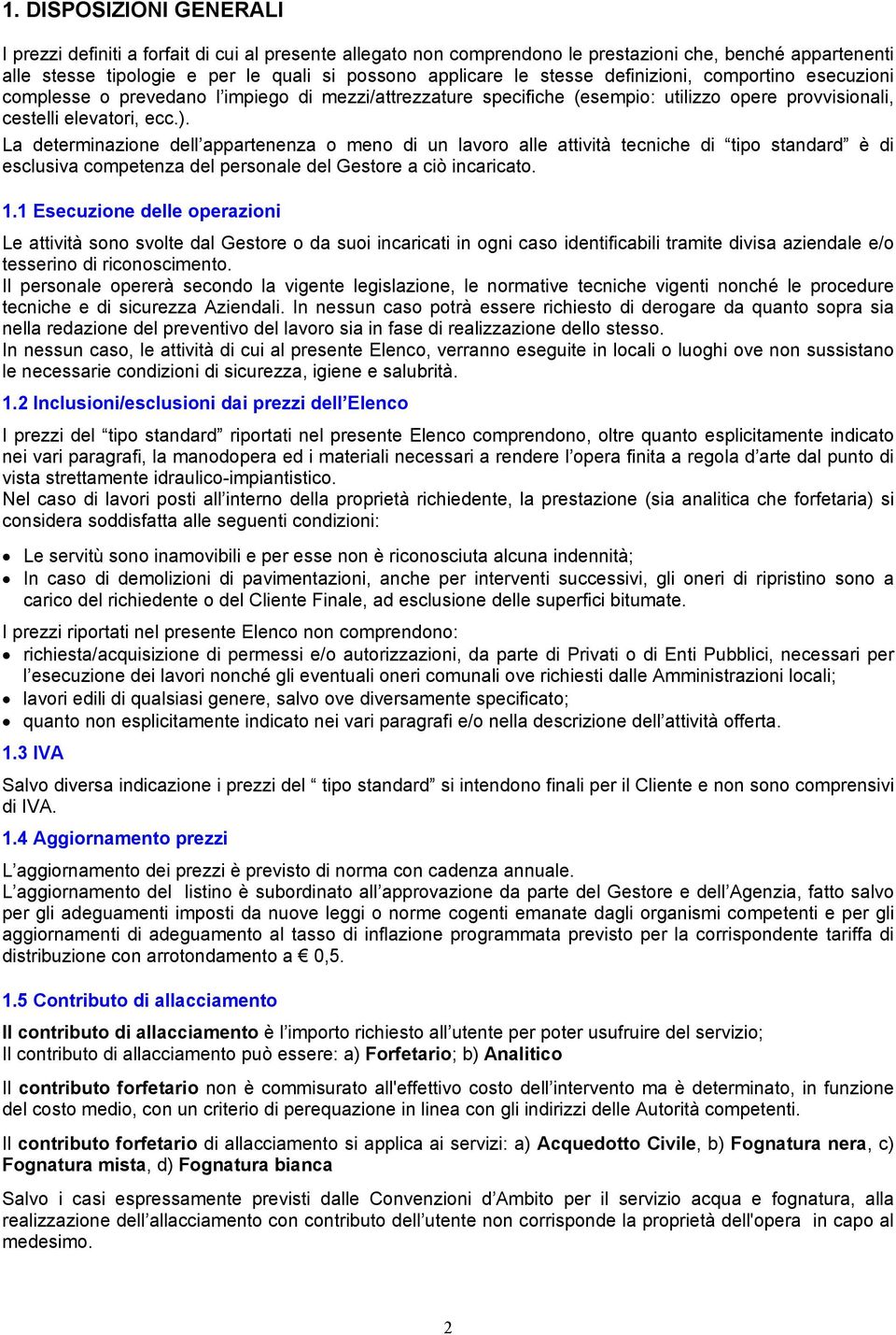 La determinazione dell appartenenza o meno di un lavoro alle attività tecniche di tipo standard è di esclusiva competenza del personale del Gestore a ciò incaricato. 1.