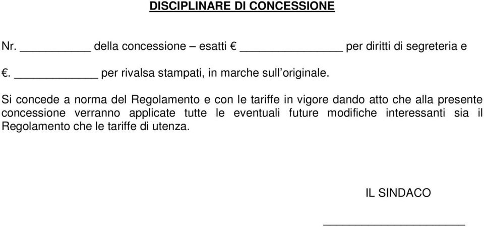 Si concede a norma del Regolamento e con le tariffe in vigore dando atto che alla