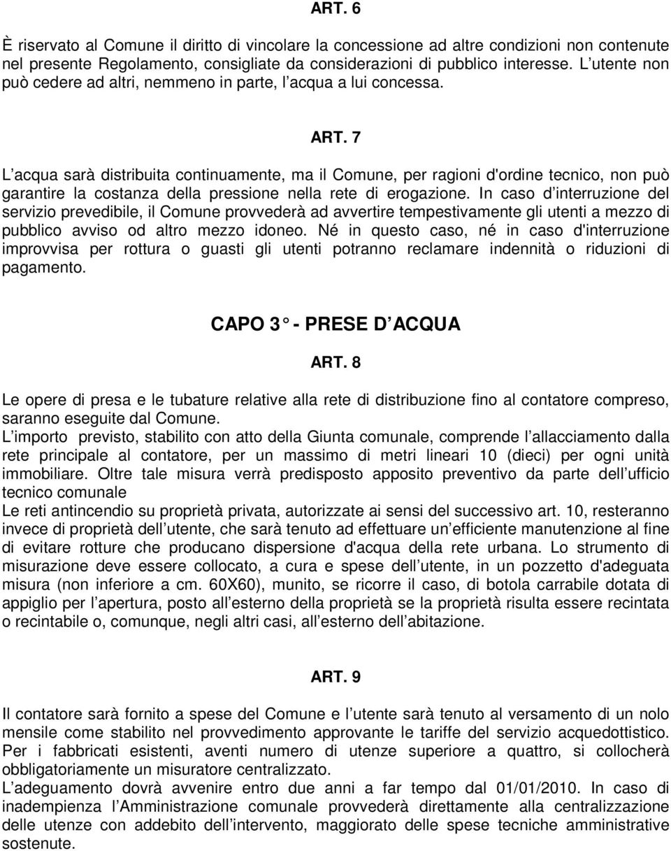 7 L acqua sarà distribuita continuamente, ma il Comune, per ragioni d'ordine tecnico, non può garantire la costanza della pressione nella rete di erogazione.