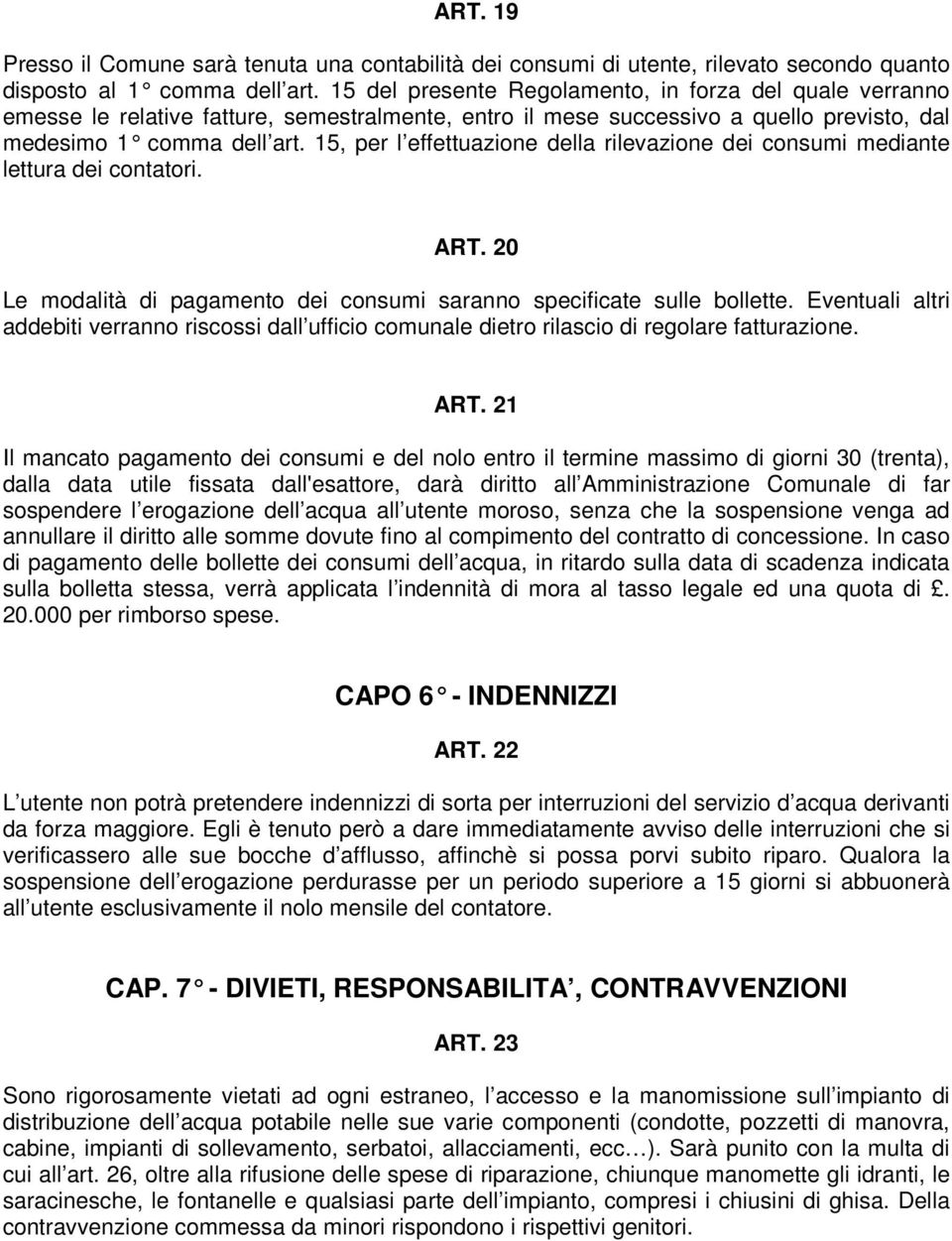 15, per l effettuazione della rilevazione dei consumi mediante lettura dei contatori. ART. 20 Le modalità di pagamento dei consumi saranno specificate sulle bollette.