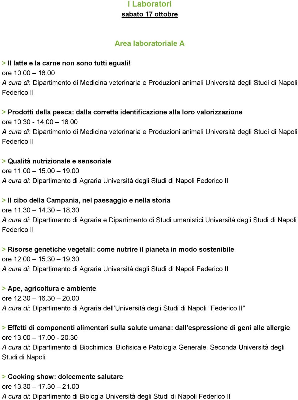 30 A cura di: Dipartimento di Agraria e Dipartimento di Studi umanistici Università degli Studi di Napoli > Risorse genetiche vegetali: come nutrire il pianeta in modo sostenibile ore 12.00 15.30 19.