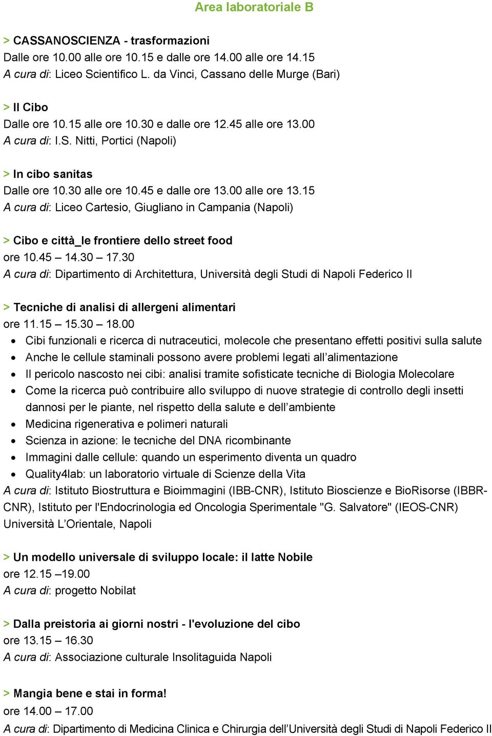 45 e dalle ore 13.00 alle ore 13.15 A cura di: Liceo Cartesio, Giugliano in Campania (Napoli) > Cibo e città_le frontiere dello street food ore 10.45 14.30 17.