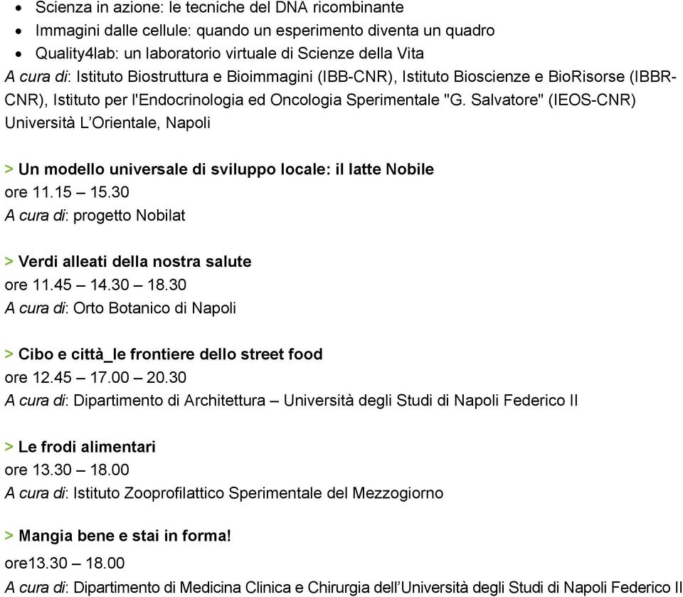 Salvatore" (IEOS-CNR) Università L Orientale, Napoli > Un modello universale di sviluppo locale: il latte Nobile ore 11.15 15.30 A cura di: progetto Nobilat > Verdi alleati della nostra salute ore 11.