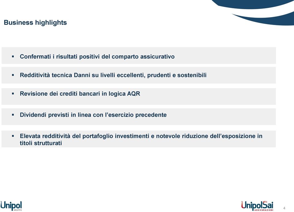 in logica AQR Dividendi previsti in linea con l esercizio precedente Elevata redditività