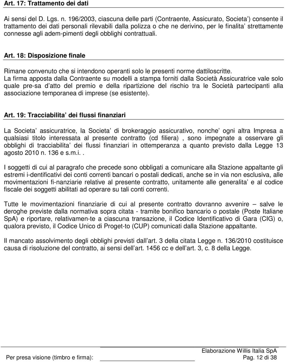 adem-pimenti degli obblighi contrattuali. Art. 18: Disposizione finale Rimane convenuto che si intendono operanti solo le presenti norme dattiloscritte.