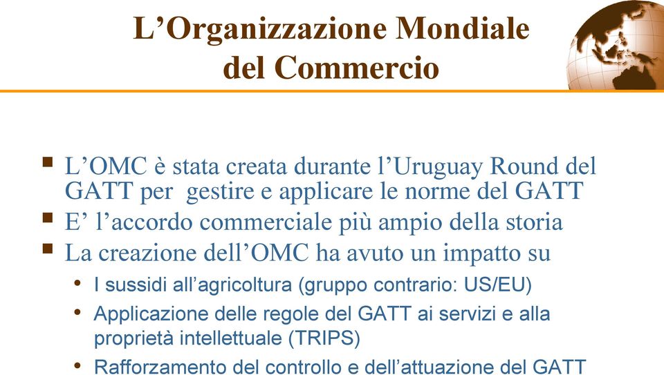 OMC ha avuto un impatto su I sussidi all agricoltura (gruppo contrario: US/EU) Applicazione delle regole