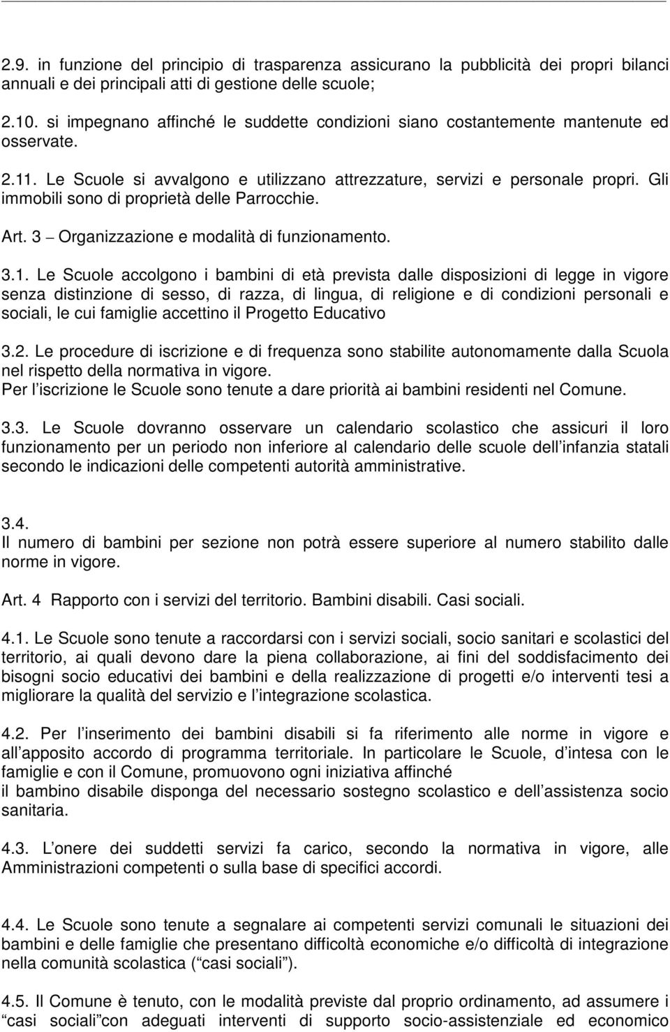 Gli immobili sono di proprietà delle Parrocchie. Art. 3 Organizzazione e modalità di funzionamento. 3.1.