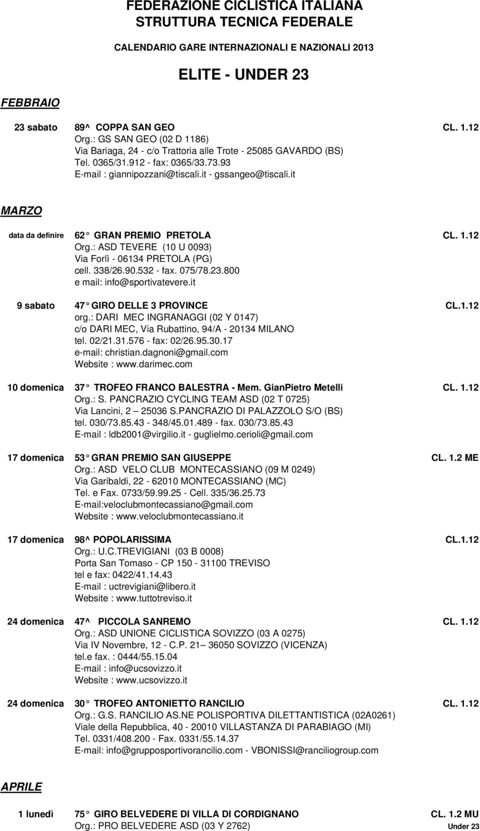 it MARZO data da definire 62 GRAN PREMIO PRETOLA CL. 1.12 Org.: ASD TEVERE (10 U 0093) Via Forlì - 06134 PRETOLA (PG) cell. 338/26.90.532 - fax. 075/78.23.800 e mail: info@sportivatevere.