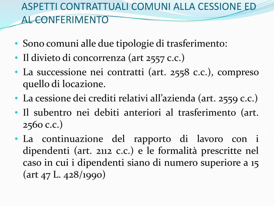 Lacessione dei crediti relativi all azienda (art. 2559 c.c.) Il subentro nei debiti anteriori al trasferimento (art. 2560 c.c.) La continuazione del rapporto di lavoro con i dipendenti (art.