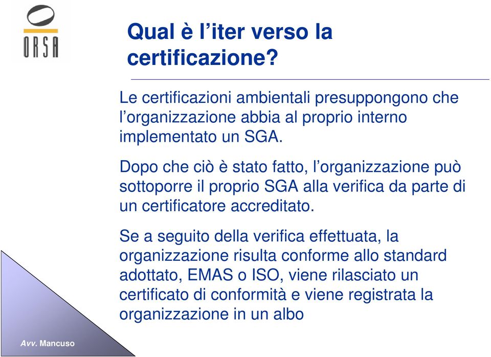 Dopo che ciò è stato fatto, l organizzazione può sottoporre il proprio SGA alla verifica da parte di un certificatore