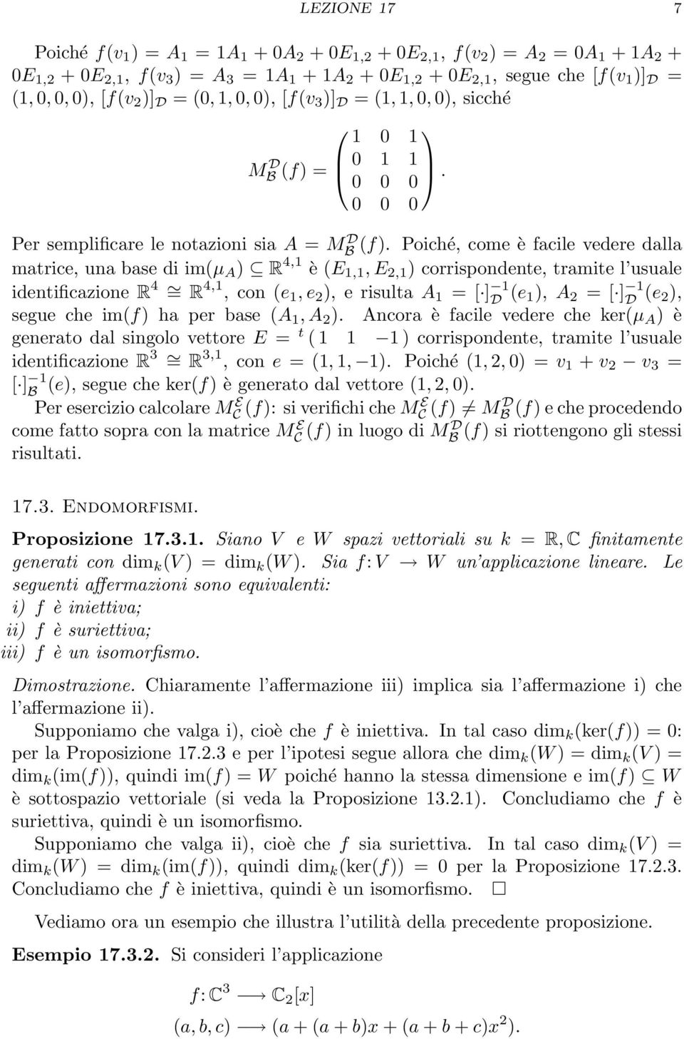 Poiché, come è facile vedere dalla matrice, una base di im(µ A ) R 4,1 è (E 1,1, E 2,1 ) corrispondente, tramite l usuale identificazione R 4 = R 4,1, con (e 1, e 2 ), e risulta A 1 = [ ] 1 D (e 1),