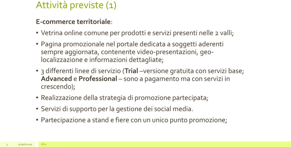 servizio (Trial versione gratuita con servizi base; Advanced e Professional sono a pagamento ma con servizi in crescendo); Realizzazione della