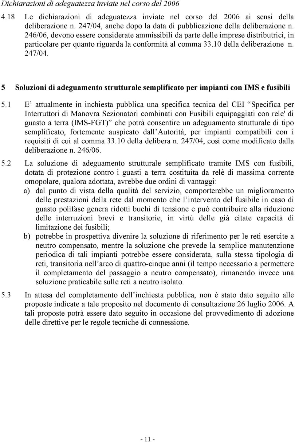 246/06, devono essere considerate ammissibili da parte delle imprese distributrici, in particolare per quanto riguarda la conformità al comma 33.10 della deliberazione n. 247/04.