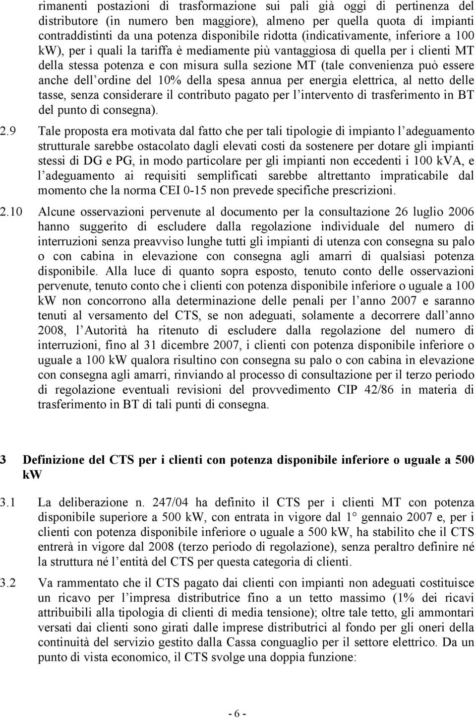 essere anche dell ordine del 10% della spesa annua per energia elettrica, al netto delle tasse, senza considerare il contributo pagato per l intervento di trasferimento in BT del punto di consegna).