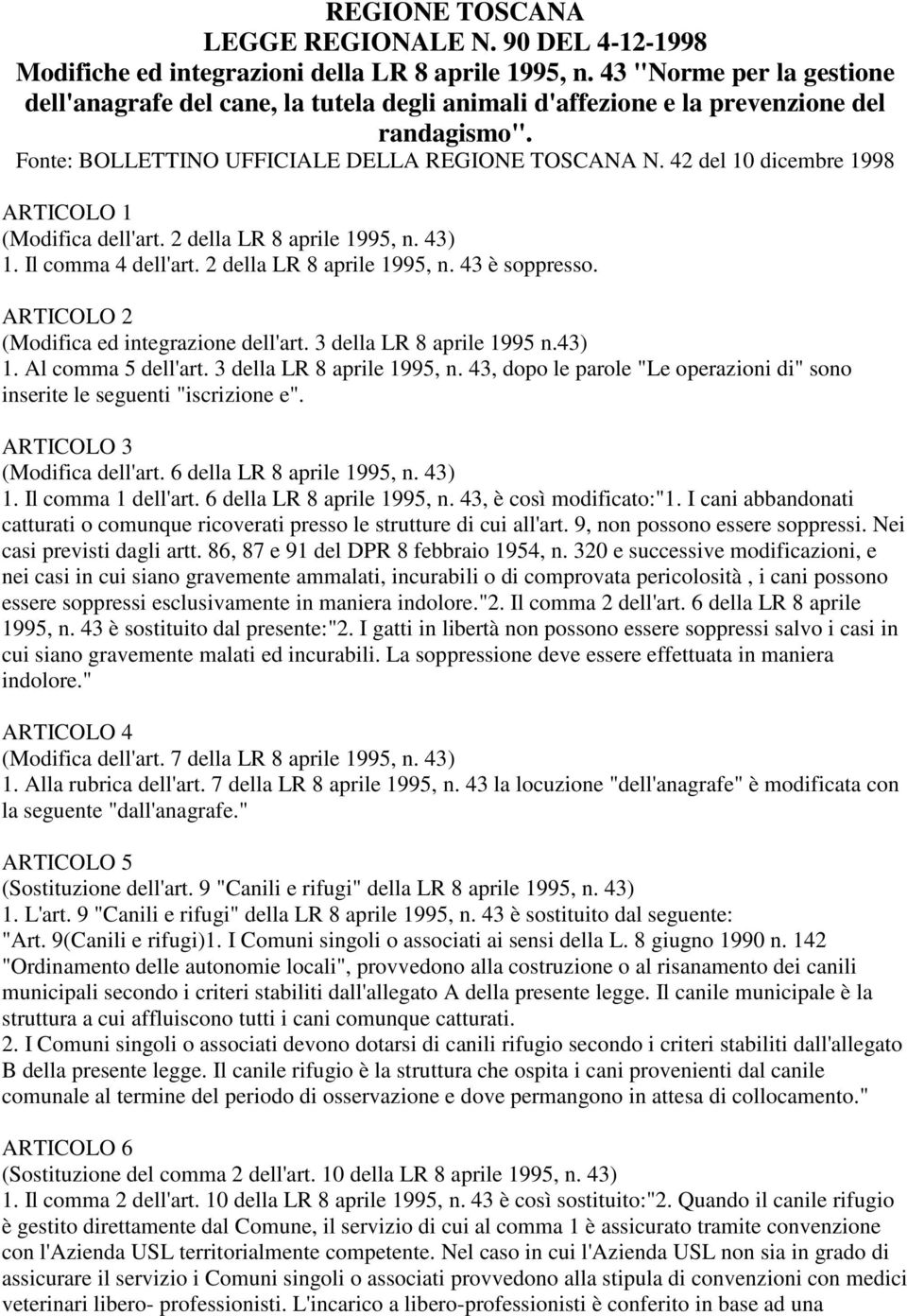 42 del 10 dicembre 1998 ARTICOLO 1 (Modifica dell'art. 2 della LR 8 aprile 1995, n. 43) 1. Il comma 4 dell'art. 2 della LR 8 aprile 1995, n. 43 è soppresso.