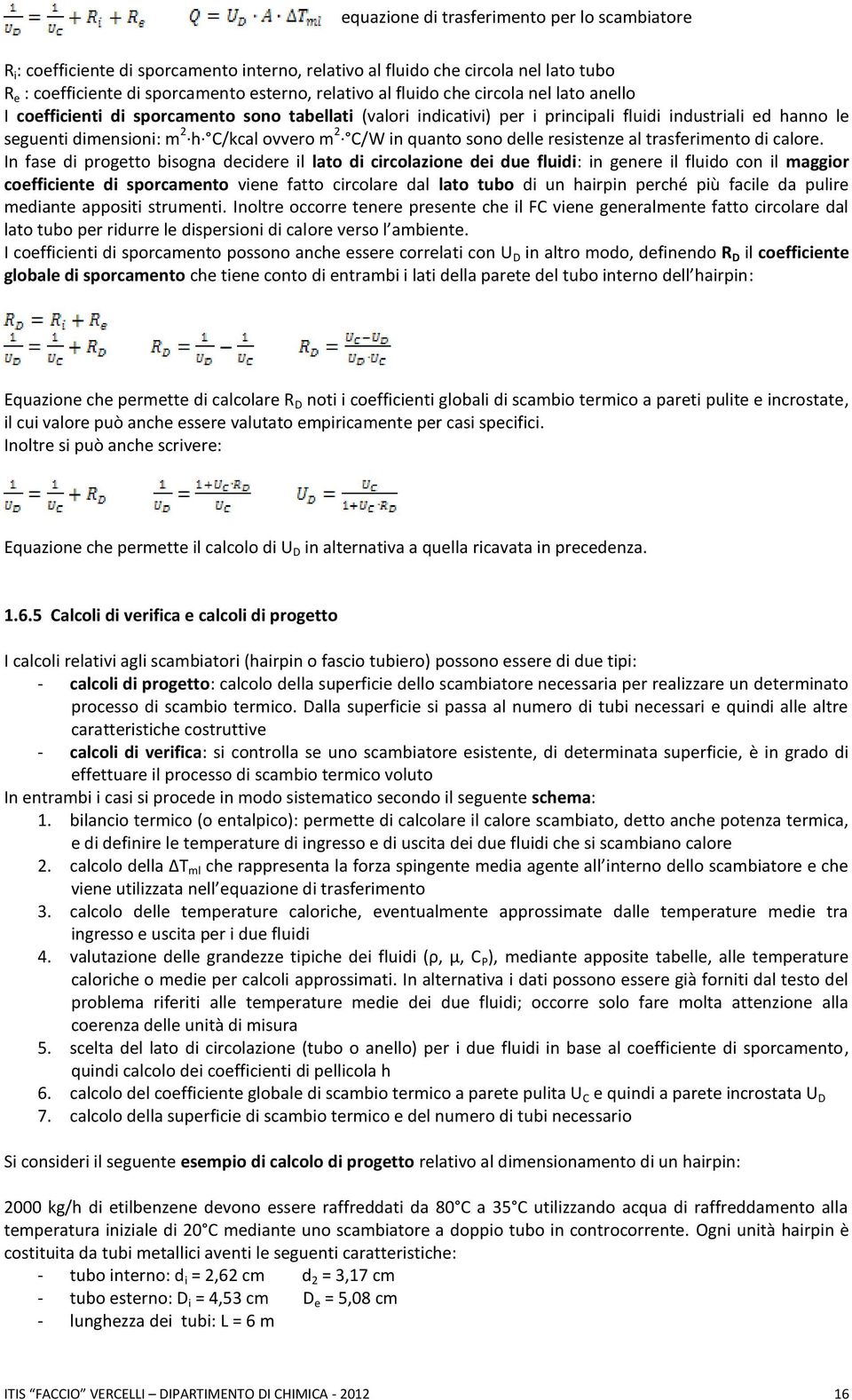 sono delle resistenze al trasferimento di calore.