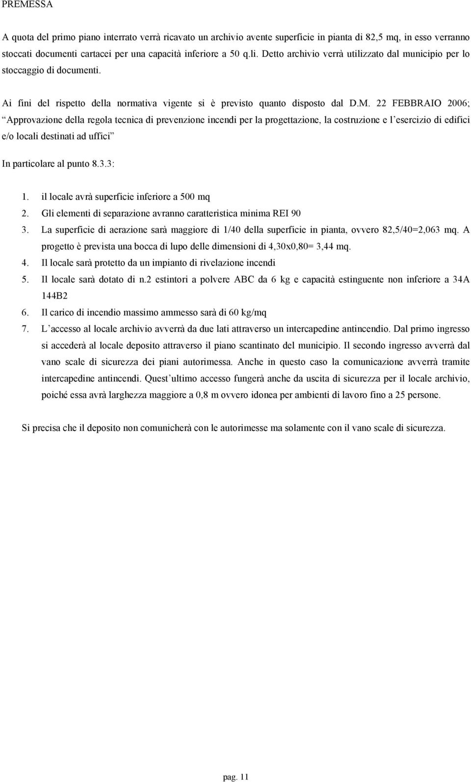 22 FEBBRAIO 2006; Approvazione della regola tecnica di prevenzione incendi per la progettazione, la costruzione e l esercizio di edifici e/o locali destinati ad uffici In particolare al punto 8.3.