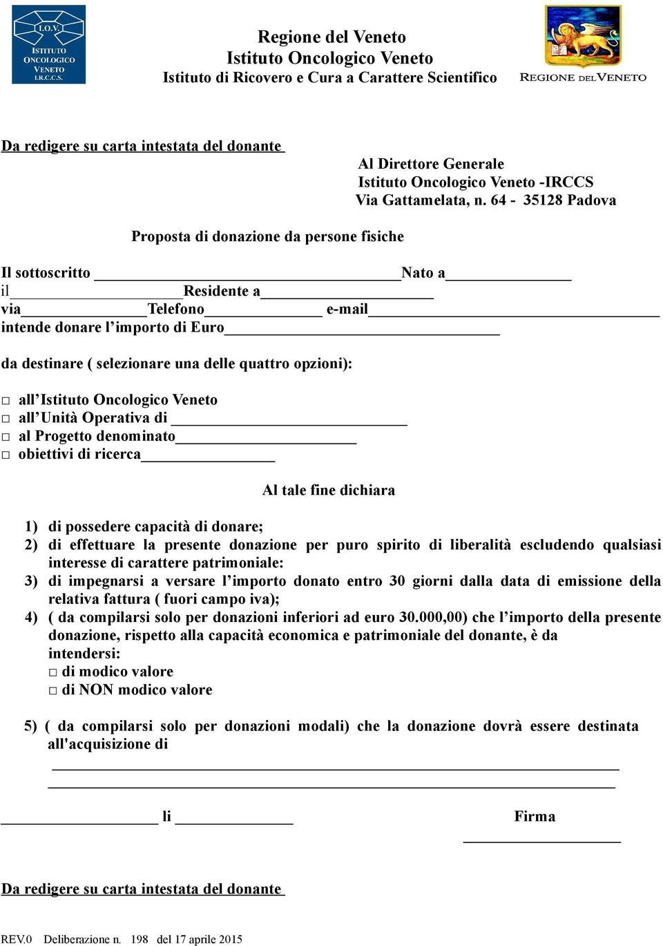 opzioni): all all Unità Operativa di al Progetto denominato obiettivi di ricerca Al tale fine dichiara 1) di possedere capacità di donare; 2) di effettuare la presente donazione per puro spirito di