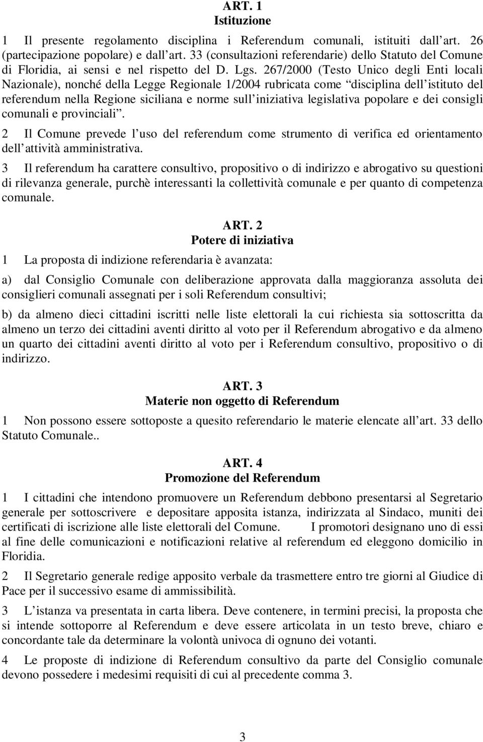 267/2000 (Testo Unico degli Enti locali Nazionale), nonché della Legge Regionale 1/2004 rubricata come disciplina dell istituto del referendum nella Regione siciliana e norme sull iniziativa