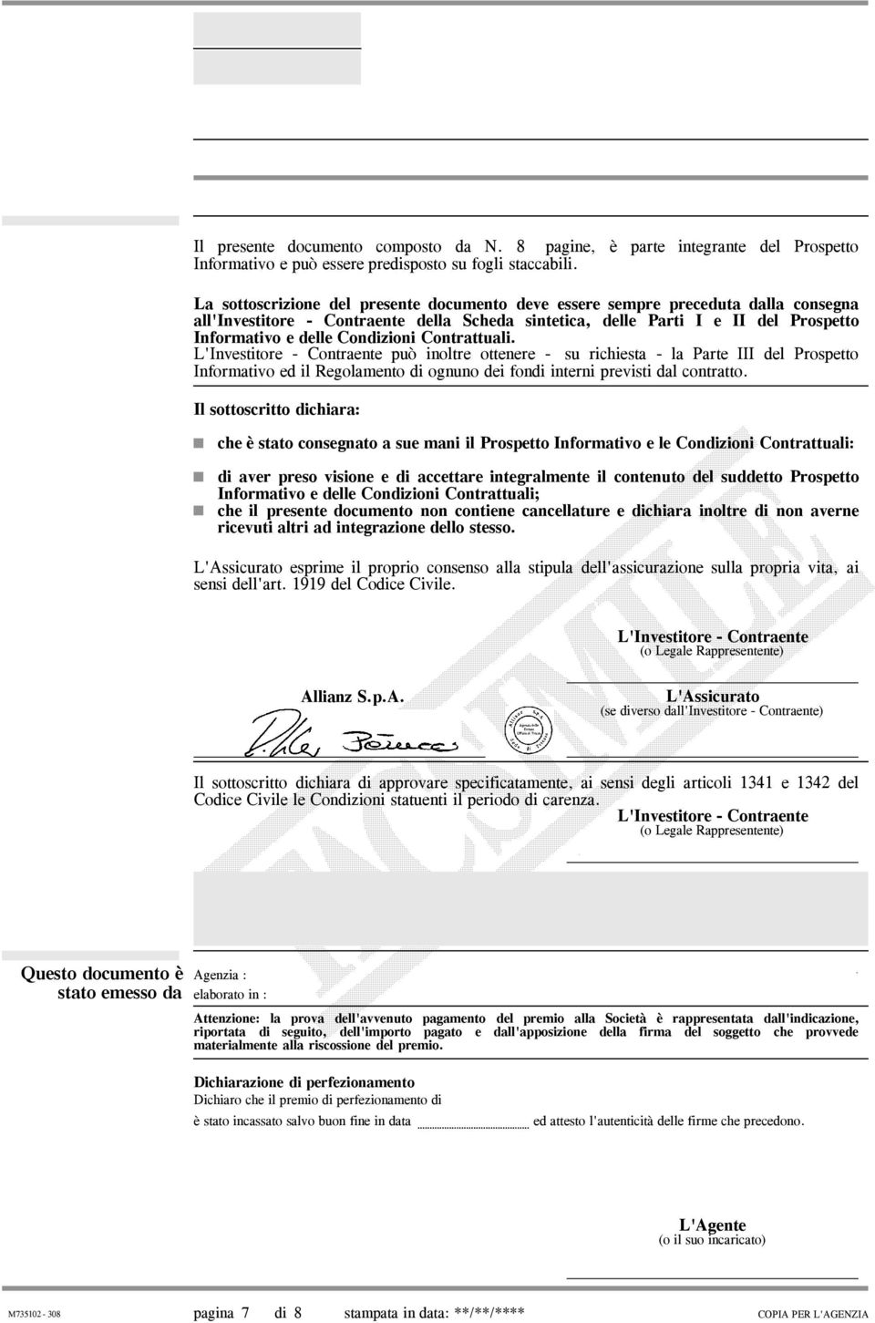 ottenere - su richiesta - la Parte III del Prospetto Informativo ed il Regolamento di ognuno dei fondi interni previsti dal contratto Il sottoscritto dichiara: che è stato consegnato a sue mani il