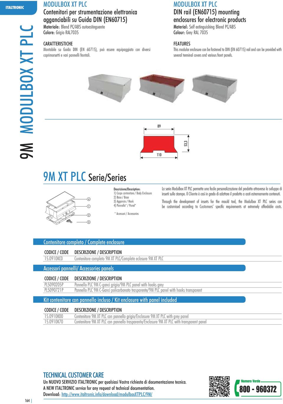 89 DIN rail (EN60715) mounting enclosures for electronic products Material: Self extinguishing Blend PC/ABS FEATURES This modular enclosure can be fastened to DIN (EN 60715) rail and can be provided