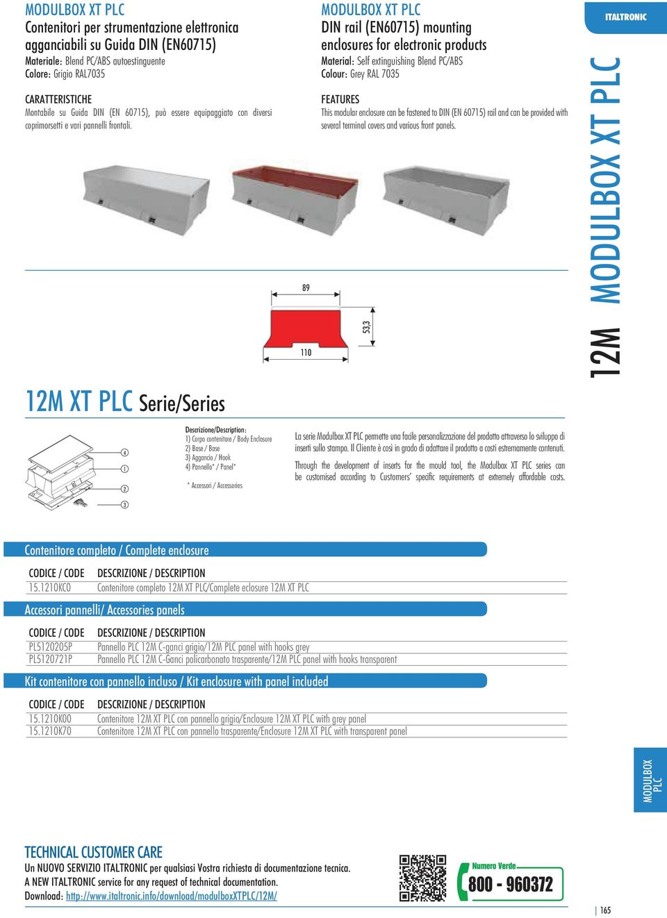 89 DIN rail (EN60715) mounting enclosures for electronic products Material: Self extinguishing Blend PC/ABS FEATURES This modular enclosure can be fastened to DIN (EN 60715) rail and can be provided