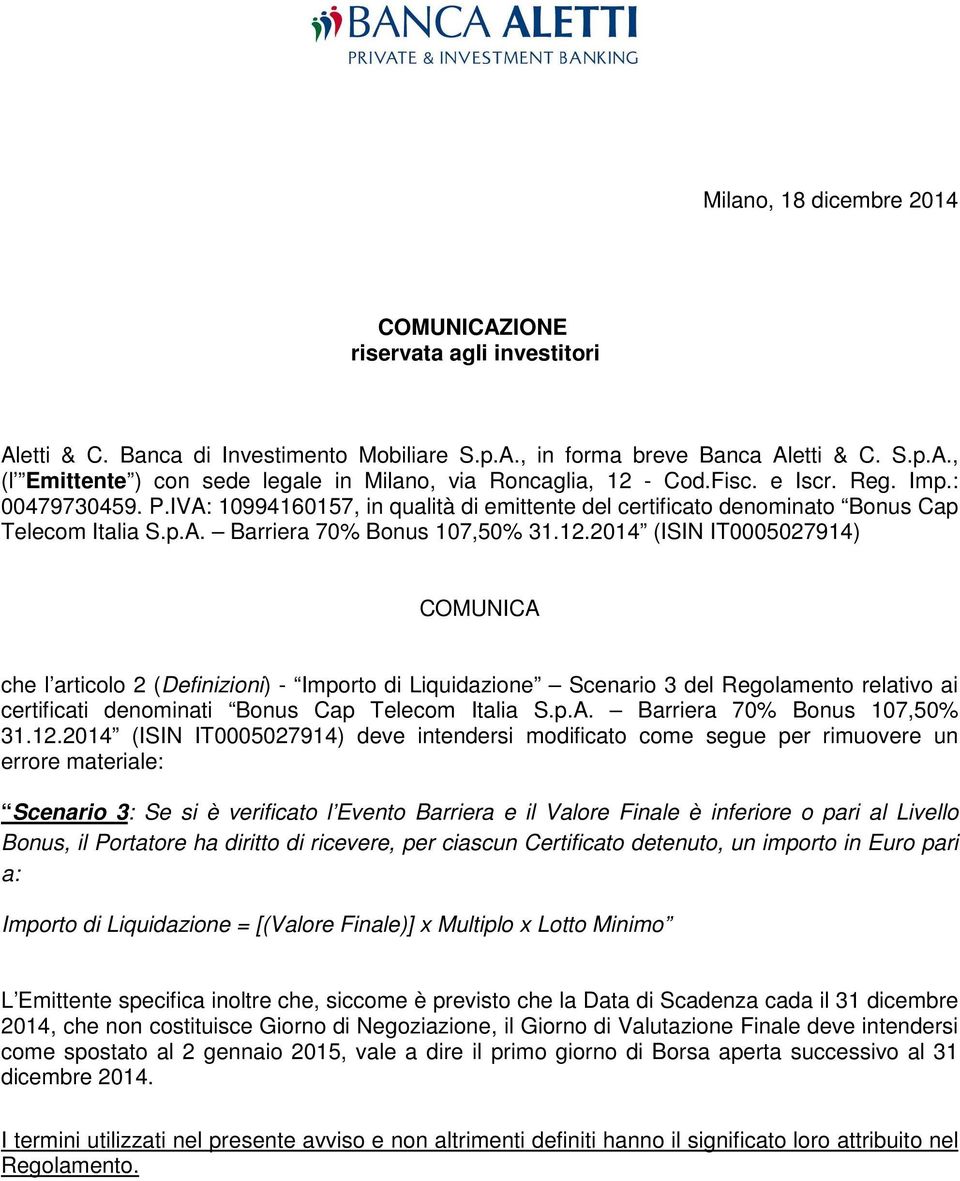 2014 (ISIN IT0005027914) COMUNICA che l articolo 2 (Definizioni) - Importo di Liquidazione Scenario 3 del Regolamento relativo ai certificati denominati Bonus Cap Telecom Italia S.p.A. Barriera 70% Bonus 107,50% 31.