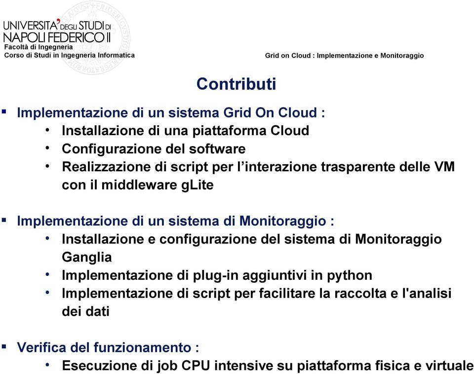 Installazione e configurazione del sistema di Monitoraggio Ganglia Implementazione di plug-in aggiuntivi in python Implementazione di