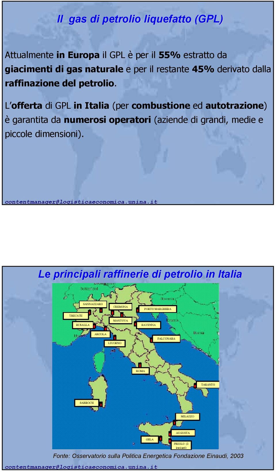 L offerta di GPL in Italia (per combustione ed autotrazione) è garantita da numerosi operatori (aziende di