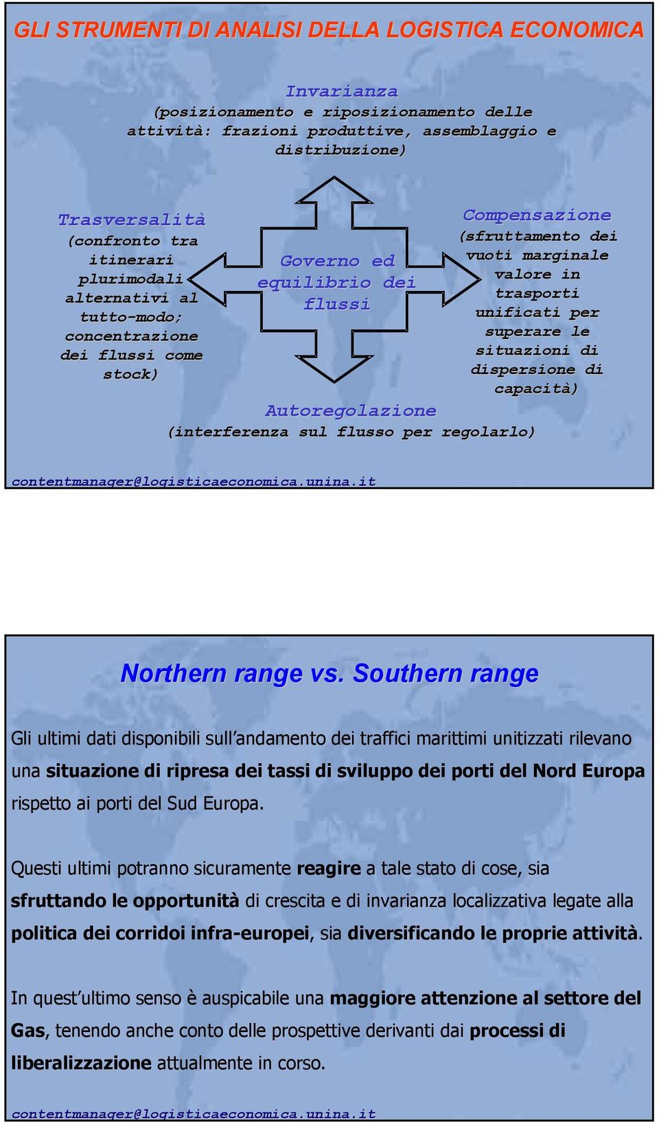 flussi come situazioni di stock) dispersione di capacità) Autoregolazione (interferenza sul flusso per regolarlo) Northern range vs.