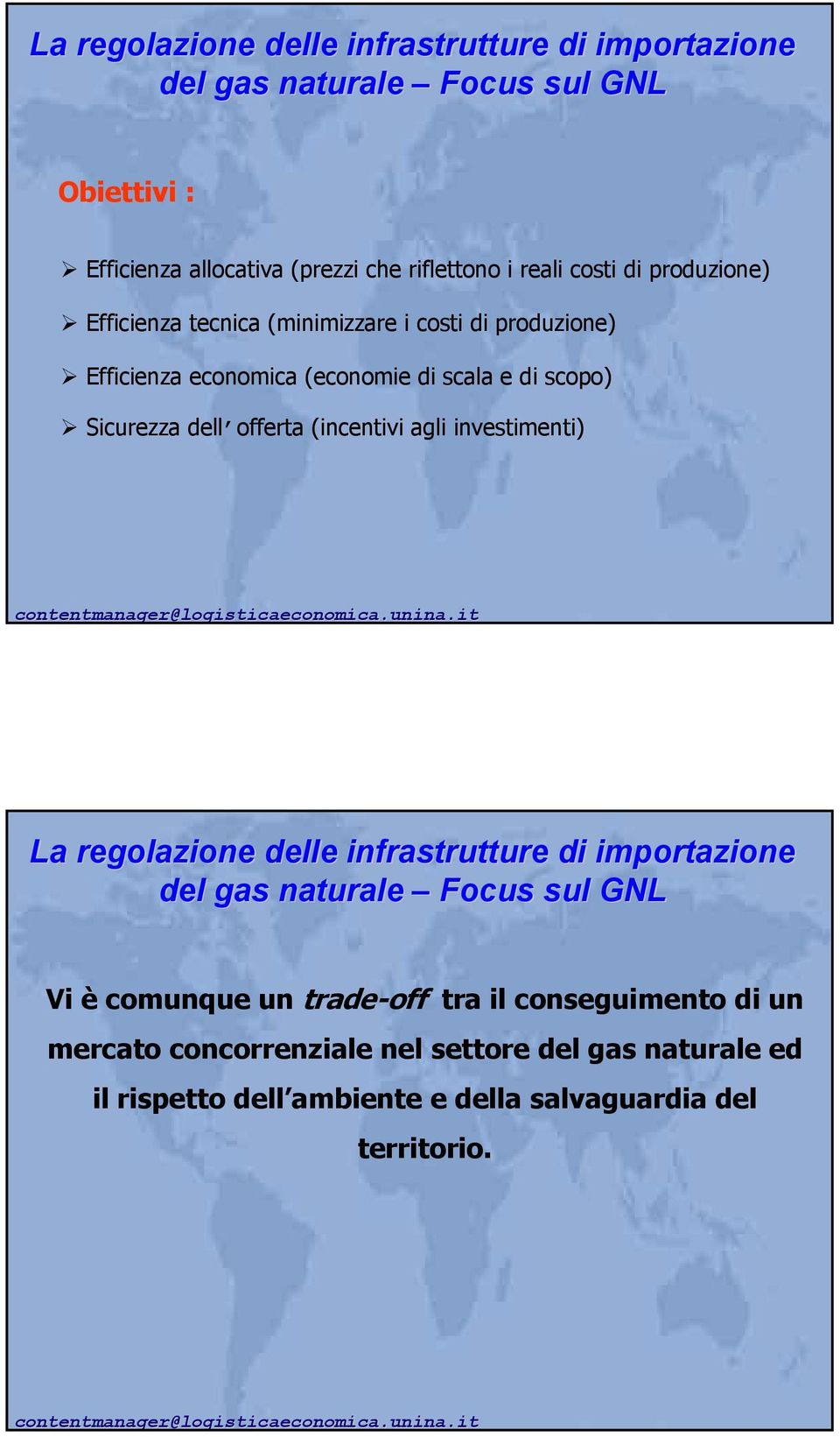 dell offerta (incentivi agli investimenti) La regolazione delle infrastrutture di importazione del gas naturale Focus sul GNL Vi è comunque un