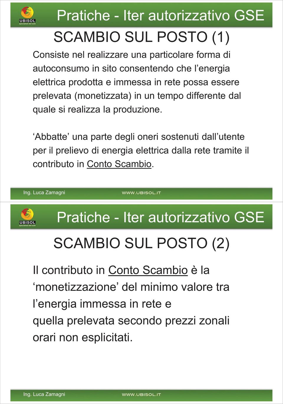 Abbatte una parte degli oneri sostenuti dall utente per il prelievo di energia elettrica dalla rete tramite il contributo in Conto Scambio. Ing.