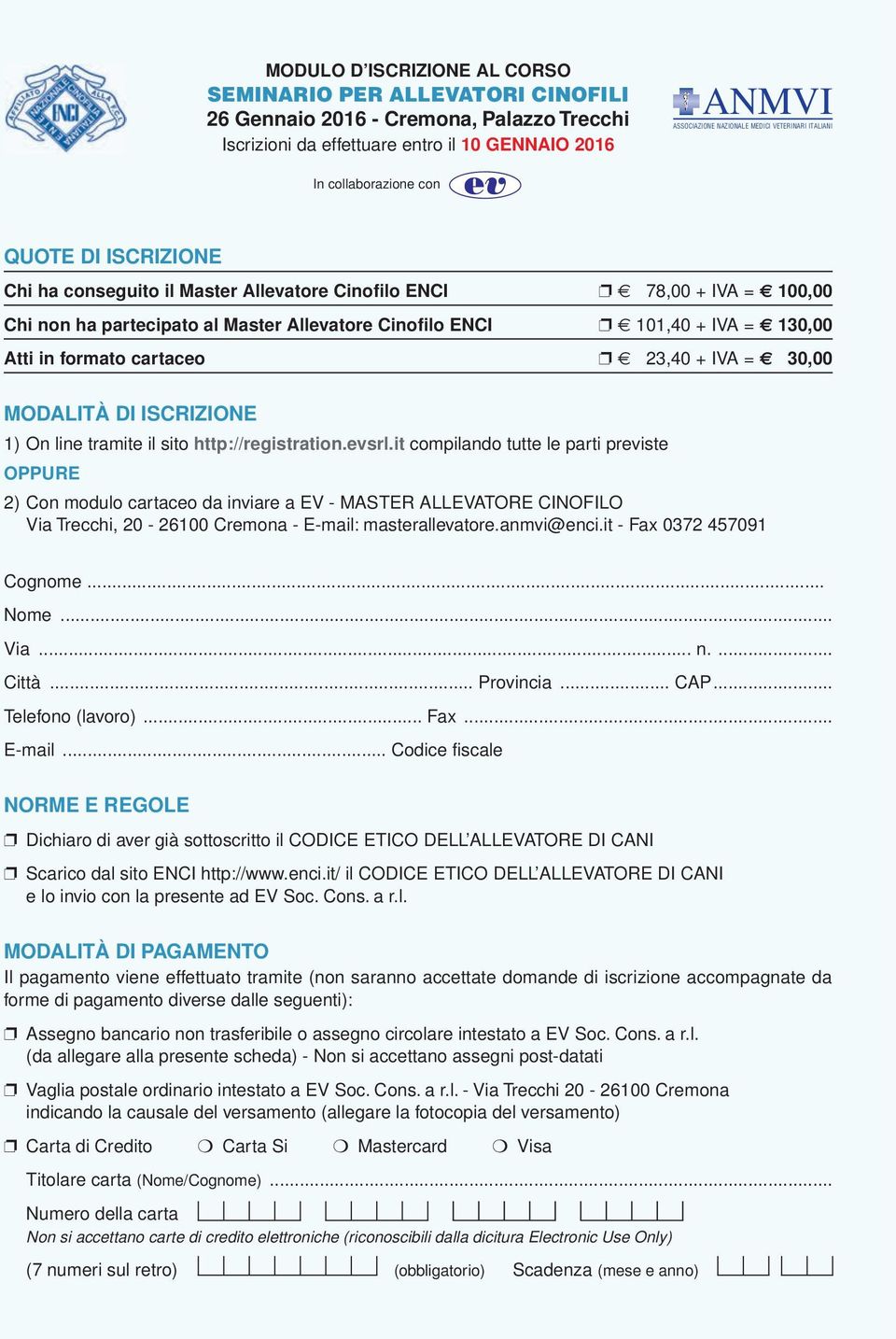 23,40 + IVA = 30,00 MODALITÀ DI ISCRIZIONE 1) On line tramite il sito http://registration.evsrl.