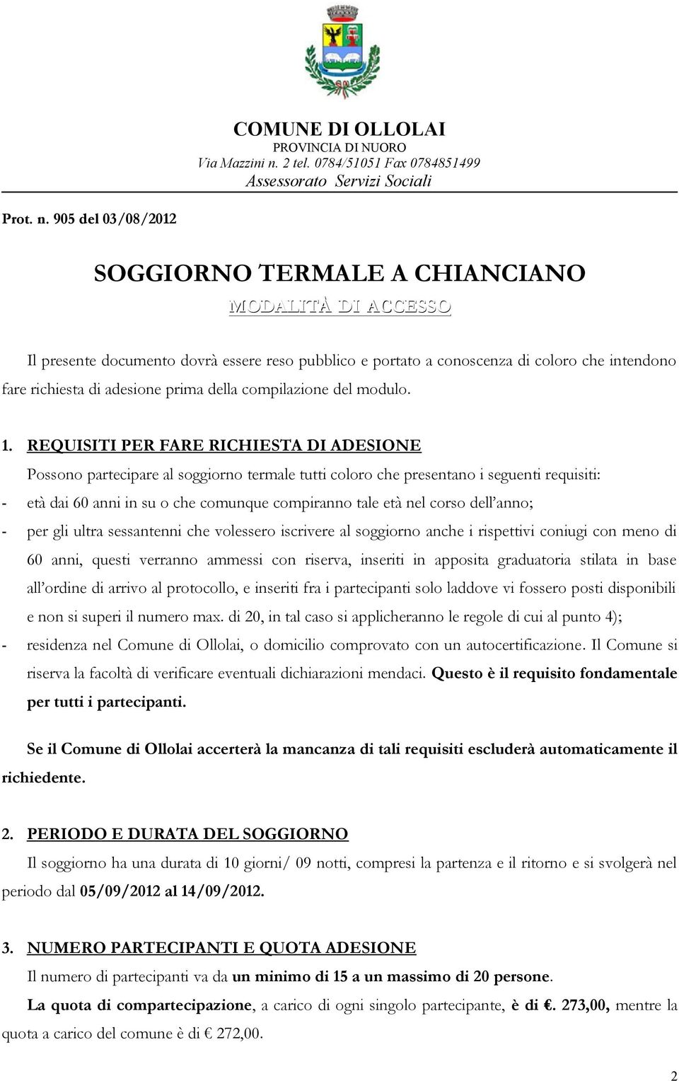 905 del 03/08/2012 SOGGIORNO TERMALE A CHIANCIANO MODALITÀ DI ACCESSO Il presente documento dovrà essere reso pubblico e portato a conoscenza di coloro che intendono fare richiesta di adesione prima