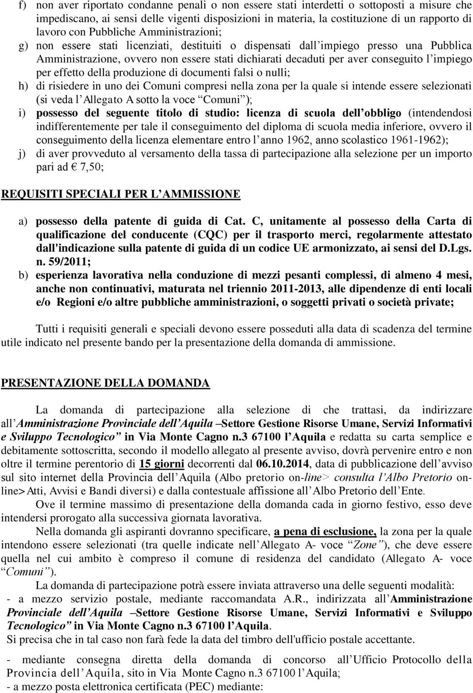 impiego per effetto della produzione di documenti falsi o nulli; h) di risiedere in uno dei Comuni compresi nella zona per la quale si intende essere selezionati (si veda l Allegato A sotto la voce