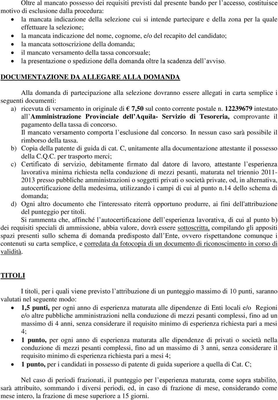 concorsuale; la presentazione o spedizione della domanda oltre la scadenza dell avviso.