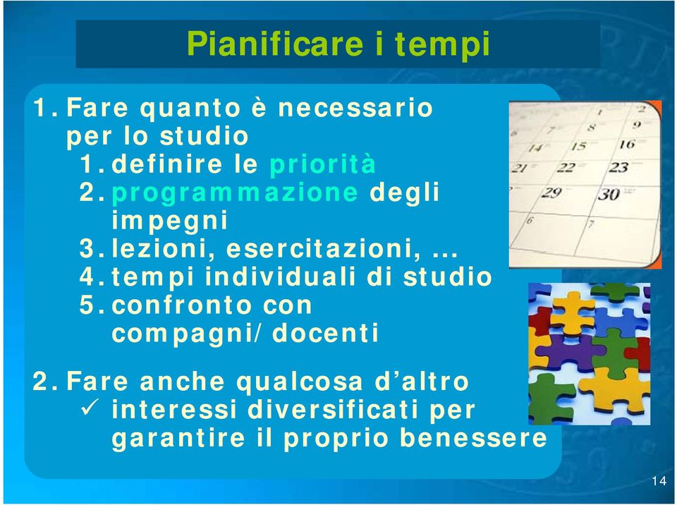 lezioni, esercitazioni,... 4. tempi individuali di studio 5.