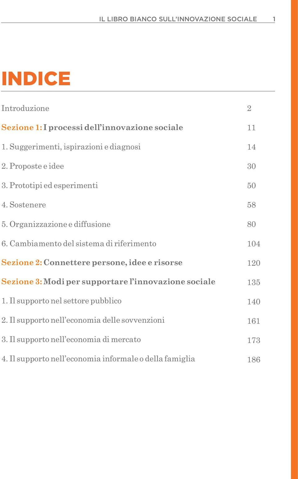 Cambiamento del sistema di riferimento Sezione 2: Connettere persone, idee e risorse Sezione 3: Modi per supportare l innovazione sociale 1.