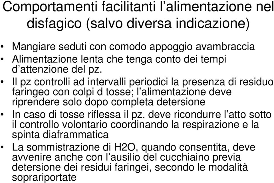 Il pz controlli ad intervalli periodici la presenza di residuo faringeo con colpi d tosse; l alimentazione deve riprendere solo dopo completa detersione In caso di