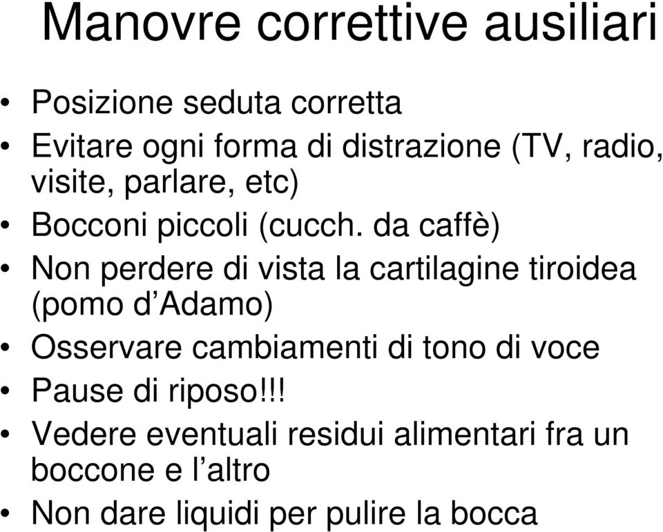 da caffè) Non perdere di vista la cartilagine tiroidea (pomo d Adamo) Osservare cambiamenti