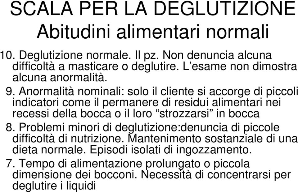 Anormalità nominali: solo il cliente si accorge di piccoli indicatori come il permanere di residui alimentari nei recessi della bocca o il loro strozzarsi in