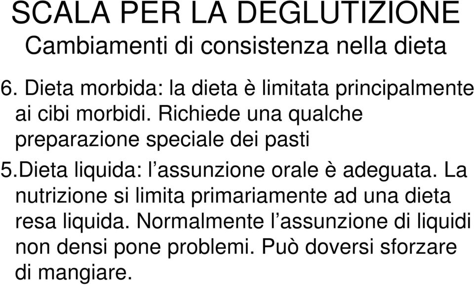 Richiede una qualche preparazione speciale dei pasti 5.