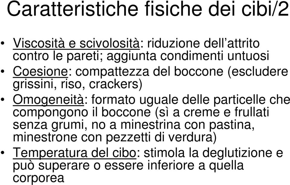 delle particelle che compongono il boccone (sì a creme e frullati senza grumi, no a minestrina con pastina,