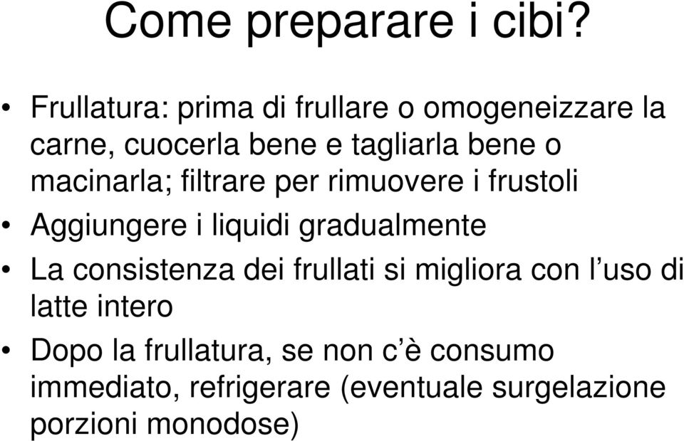 macinarla; filtrare per rimuovere i frustoli Aggiungere i liquidi gradualmente La