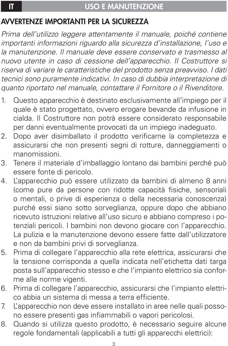 II Costruttore si riserva di variare le caratteristiche del prodotto senza preavviso. I dati tecnici sono puramente indicativi.